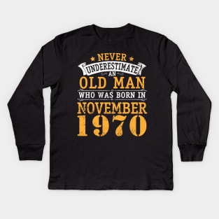 Happy Birthday 50 Years Old To Me You Never Underestimate An Old Man Who Was Born In November 1970 Kids Long Sleeve T-Shirt